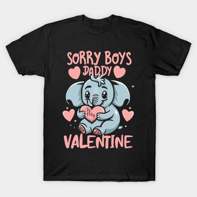 Funny Elephant Sorry Boys,Daddy is a Valentine For Girls,Kids for Her Dad's T-Shirt by click2print